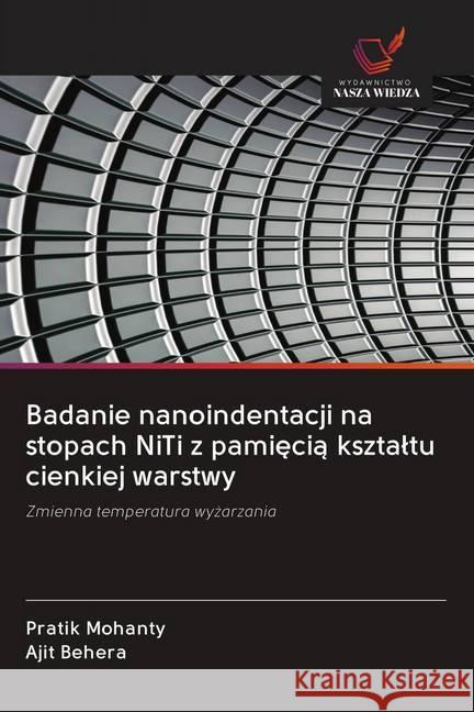 Badanie nanoindentacji na stopach NiTi z pamiecia ksztaltu cienkiej warstwy Mohanty, Pratik; Behera, Ajit 9786202644280 Wydawnictwo Bezkresy Wiedzy