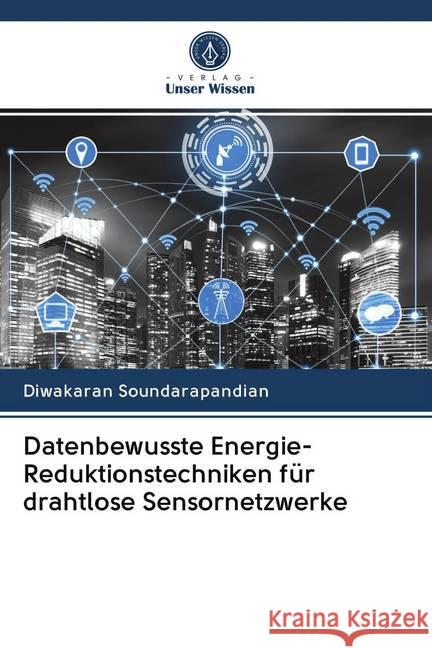 Datenbewusste Energie-Reduktionstechniken für drahtlose Sensornetzwerke Soundarapandian, Diwakaran 9786202645720