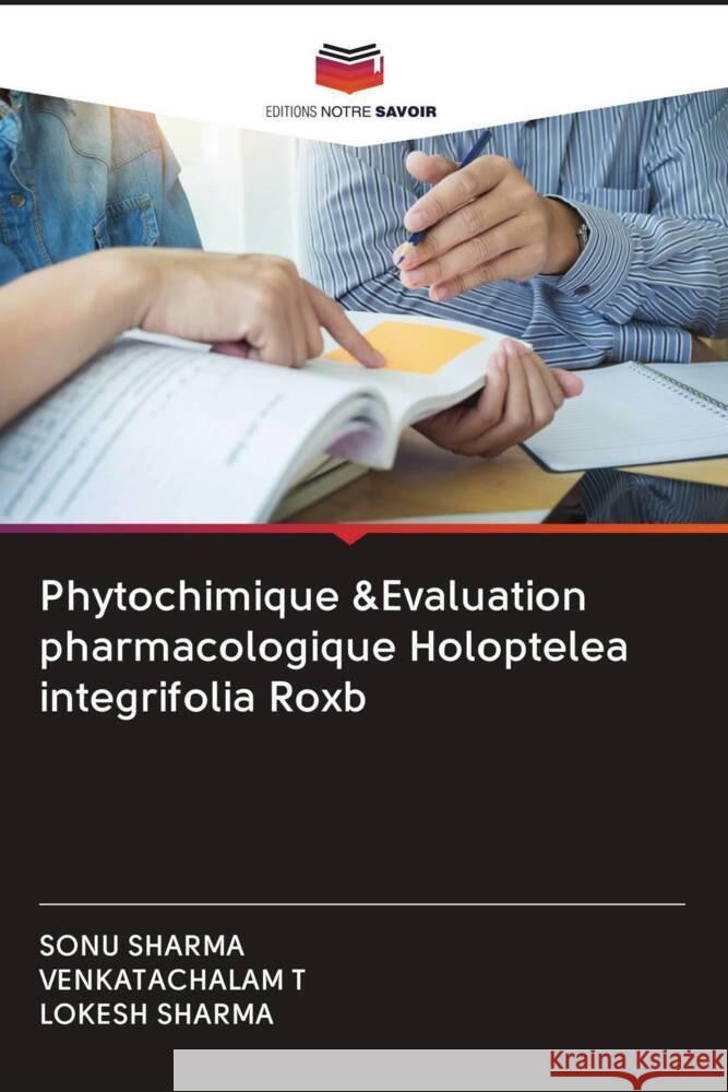 Phytochimique &Evaluation pharmacologique Holoptelea integrifolia Roxb Sharma, Sonu, T, VENKATACHALAM, Sharma, Lokesh 9786202645829