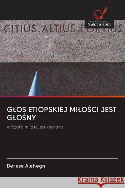 GLOS ETIOPSKIEJ MILOSCI JEST GLOSNY Alehegn, Derese 9786202646079 Wydawnictwo Bezkresy Wiedzy