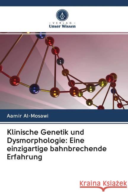 Klinische Genetik und Dysmorphologie: Eine einzigartige bahnbrechende Erfahrung Al-Mosawi, Aamir 9786202646789