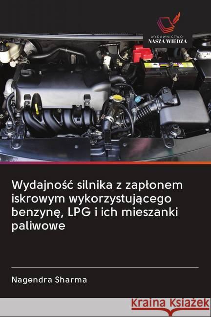 Wydajnosc silnika z zaplonem iskrowym wykorzystujacego benzyne, LPG i ich mieszanki paliwowe Sharma, Nagendra 9786202647458