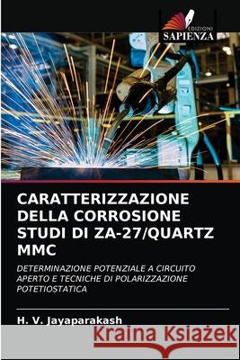 Caratterizzazione Della Corrosione Studi Di Za-27/Quartz MMC H V Jayaparakash 9786202647533 Edizioni Sapienza