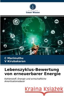 Lebenszyklus-Bewertung von erneuerbarer Energie Marimuthu, C., Kirubakaran, V. 9786202651462