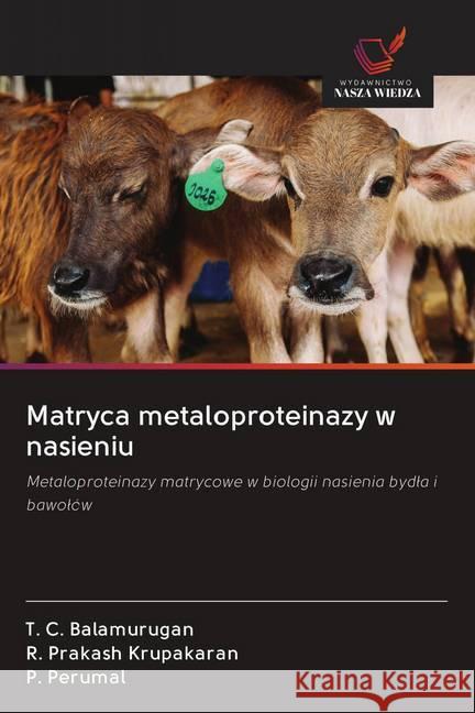 Matryca metaloproteinazy w nasieniu Balamurugan, T. C.; Prakash Krupakaran, R.; Perumal, P. 9786202653190 Wydawnictwo Bezkresy Wiedzy