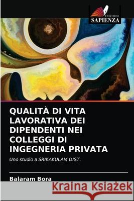 QUALITÀ DI VITA LAVORATIVA DEI DIPENDENTI NEI COLLEGGI DI INGEGNERIA PRIVATA Bora, Balaram 9786202654036