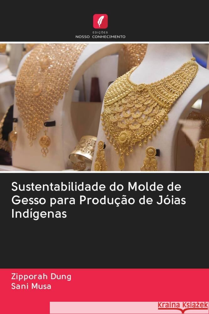 Sustentabilidade do Molde de Gesso para Produção de Jóias Indígenas Dung, Zipporah, Musa, Sani 9786202654999