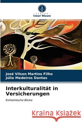Interkulturalität in Versicherungen José Vilson Martins Filho, Júlia Medeiros Dantas 9786202655163