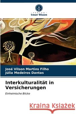 Interkulturalität in Versicherungen José Vilson Martins Filho, Júlia Medeiros Dantas 9786202655163