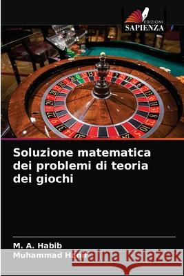 Soluzione matematica dei problemi di teoria dei giochi Habib, M. A., Hanif, Muhammad 9786202656238