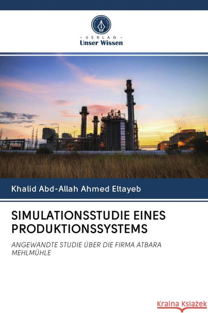 SIMULATIONSSTUDIE EINES PRODUKTIONSSYSTEMS Eltayeb, Khalid Abd-Allah Ahmed 9786202661188