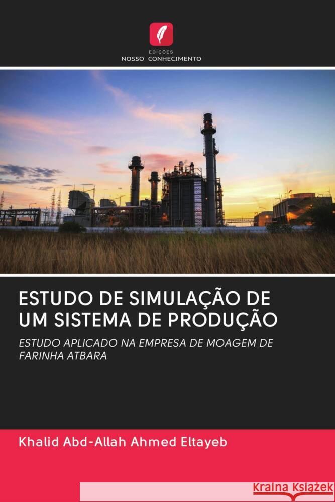 ESTUDO DE SIMULAÇÃO DE UM SISTEMA DE PRODUÇÃO Eltayeb, Khalid Abd-Allah Ahmed 9786202661461