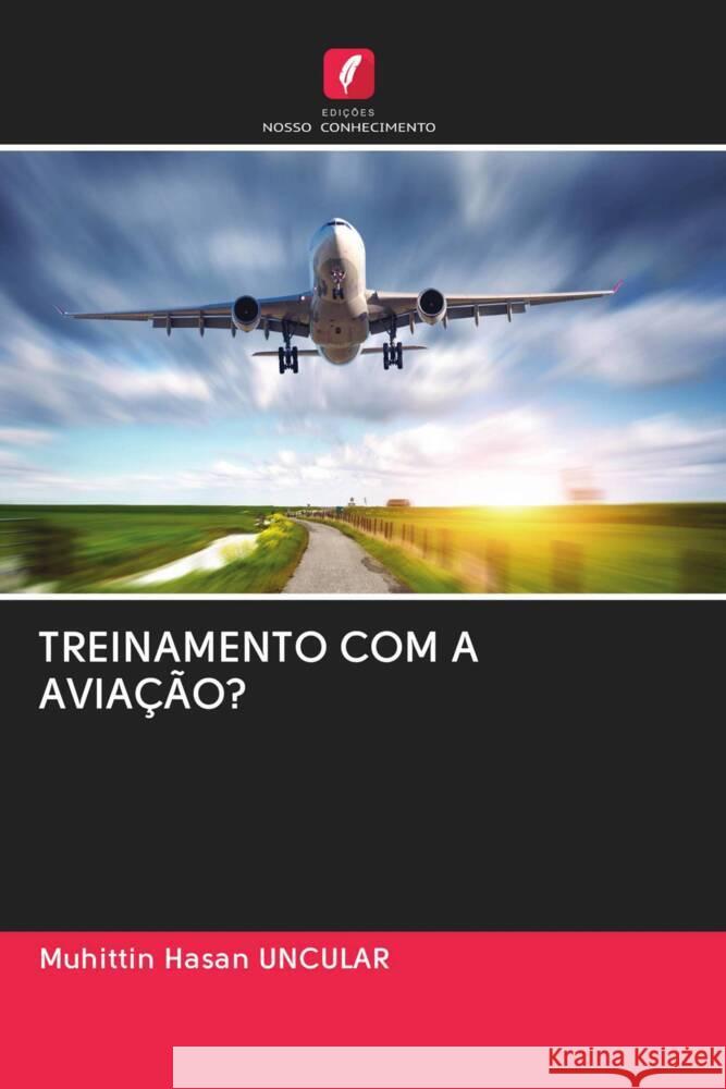 TREINAMENTO COM A AVIAÇÃO? Uncular, Muhittin Hasan 9786202661614 Edicoes Nosso Conhecimento