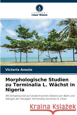 Morphologische Studien zu Terminalia L. Wächst in Nigeria Victoria Anozie 9786202663397 Verlag Unser Wissen