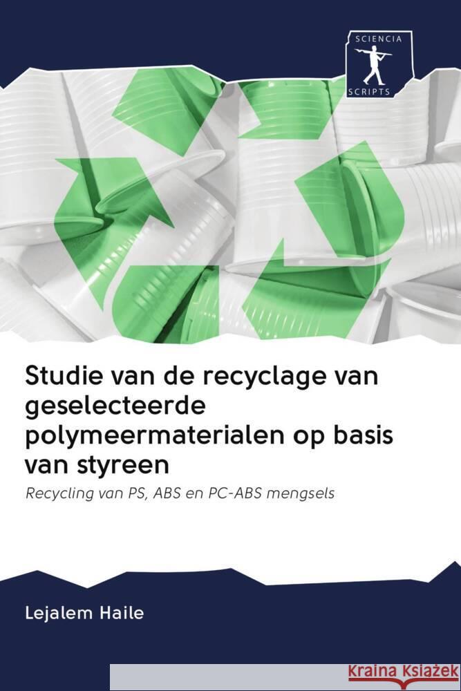 Studie van de recyclage van geselecteerde polymeermaterialen op basis van styreen Haile, Lejalem 9786202663564