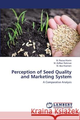 Perception of Seed Quality and Marketing System Karim, M. Rezaul 9786202666206 LAP Lambert Academic Publishing