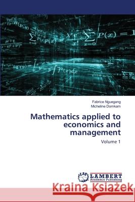 Mathematics applied to economics and management Nguegang, Fabrice 9786202666237