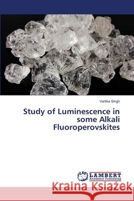 Study of Luminescence in some Alkali Fluoroperovskites Vartika Singh 9786202666343