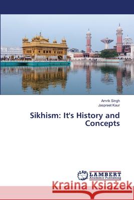 Sikhism: It's History and Concepts Amrik Singh, Jaspreet Kaur 9786202666480