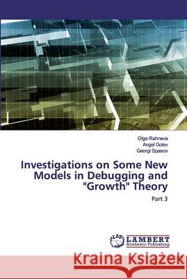 Investigations on Some New Models in Debugging and Growth Theory Rahneva, Olga 9786202666558 LAP Lambert Academic Publishing