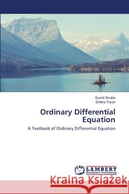 Ordinary Differential Equation Shukla, Sushil 9786202666701 LAP Lambert Academic Publishing