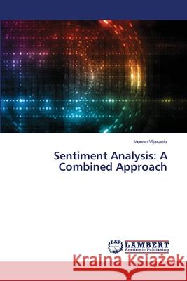 Sentiment Analysis: A Combined Approach Vijarania, Meenu 9786202666992
