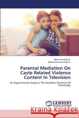 Parental Mediation On Caste Related Violence Content In Television S, Nelsonmandela 9786202667005 LAP Lambert Academic Publishing