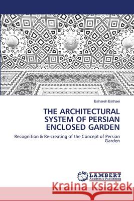 The Architectural System of Persian Enclosed Garden Bahareh Bathaei 9786202667067 LAP Lambert Academic Publishing