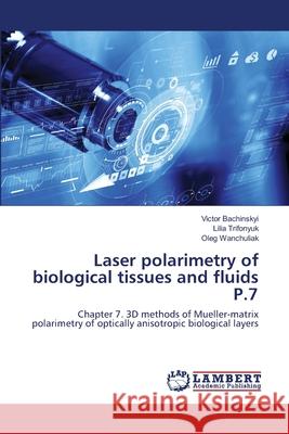 Laser polarimetry of biological tissues and fluids P.7 Victor Bachinskyi, Lilia Trifonyuk, Oleg Wanchuliak 9786202667203