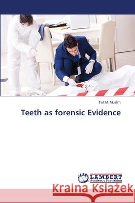 Teeth as forensic Evidence Taif M Muslim 9786202667210 LAP Lambert Academic Publishing