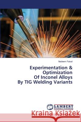 Experimentation & Optimization Of Inconel Alloys By TIG Welding Variants Nadeem Faisal 9786202667593 LAP Lambert Academic Publishing