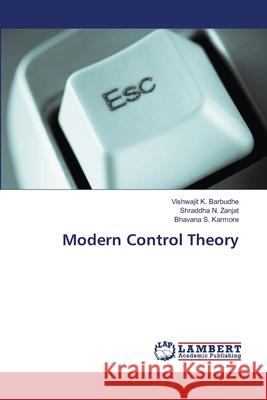 Modern Control Theory Vishwajit K Barbudhe, Shraddha N Zanjat, Bhavana S Karmore 9786202667777 LAP Lambert Academic Publishing