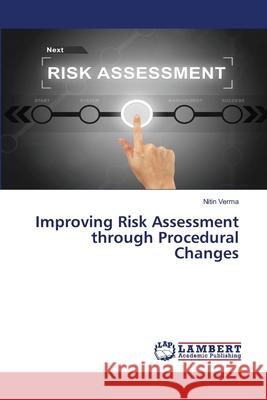 Improving Risk Assessment through Procedural Changes Nitin Verma 9786202667968 LAP Lambert Academic Publishing