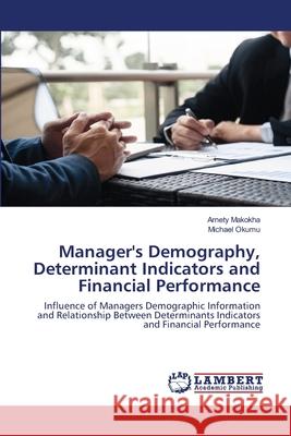 Manager's Demography, Determinant Indicators and Financial Performance Makokha, Arnety 9786202668538