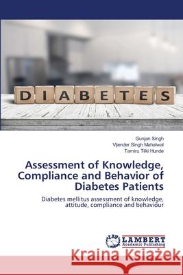 Assessment of Knowledge, Compliance and Behavior of Diabetes Patients Singh, Gunjan 9786202668644 LAP Lambert Academic Publishing