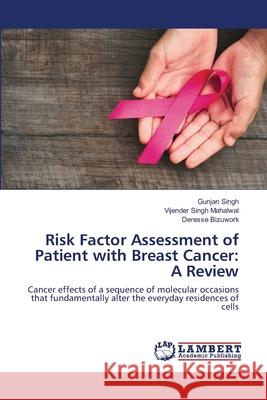 Risk Factor Assessment of Patient with Breast Cancer: A Review Singh, Gunjan 9786202668651 LAP Lambert Academic Publishing