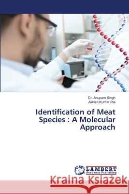 Identification of Meat Species: A Molecular Approach Singh, Anupam 9786202668699 LAP Lambert Academic Publishing