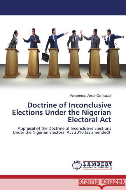 Doctrine of Inconclusive Elections Under the Nigerian Electoral Act Gambazai, Muhammad Ansar 9786202669269 LAP Lambert Academic Publishing