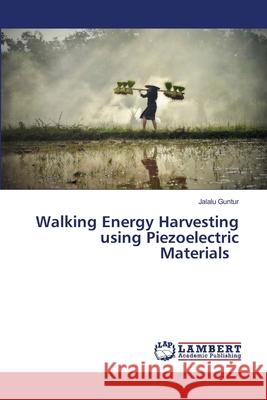 Walking Energy Harvesting using Piezoelectric Materials Jalalu Guntur 9786202669368