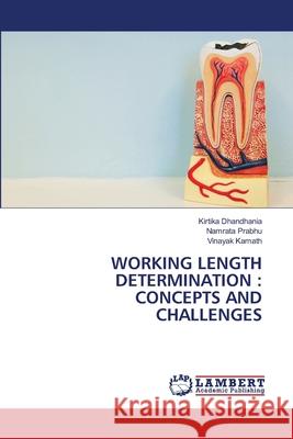 Working Length Determination: Concepts and Challenges Dhandhania, Kirtika 9786202669559