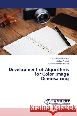 Development of Algorithms for Color Image Demosaicing V N V Satya Prakash, K Satya Prasad, T Jaya Chandra Prasad 9786202669566 LAP Lambert Academic Publishing