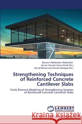 Strengthening Techniques of Reinforced Concrete Cantilever Slabs Abdelsalam Abdelsalam, Bassam 9786202669634