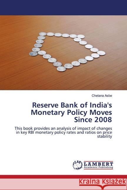 Reserve Bank of India's Monetary Policy Moves Since 2008 Asbe, Chetana 9786202669931