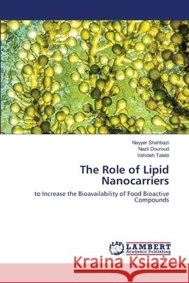 The Role of Lipid Nanocarriers Nayyer Shahbazi Nazli Douroud Vahideh Talebi 9786202669955 LAP Lambert Academic Publishing
