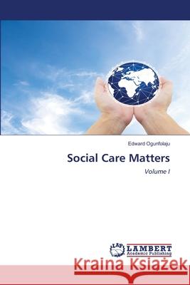 Social Care Matters Edward Ogunfolaju 9786202670173 LAP Lambert Academic Publishing