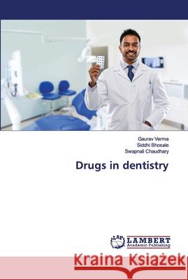 Drugs in dentistry Gaurav Verma, Siddhi Bhosale, Swapnali Chaudhary 9786202670425 LAP Lambert Academic Publishing