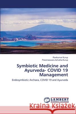 Symbiotic Medicine and Ayurveda- COVID 19 Management Ravikumar Kurup, Parameswara Achutha Kurup 9786202670838 LAP Lambert Academic Publishing