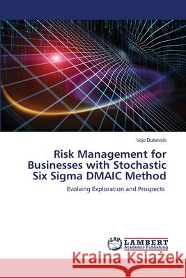 Risk Management for Businesses with Stochastic Six Sigma DMAIC Method Vojo Bubevski 9786202670951 LAP Lambert Academic Publishing