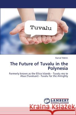 The Future of Tuvalu in the Polynesia Yildirim, Kemal 9786202671132 LAP Lambert Academic Publishing