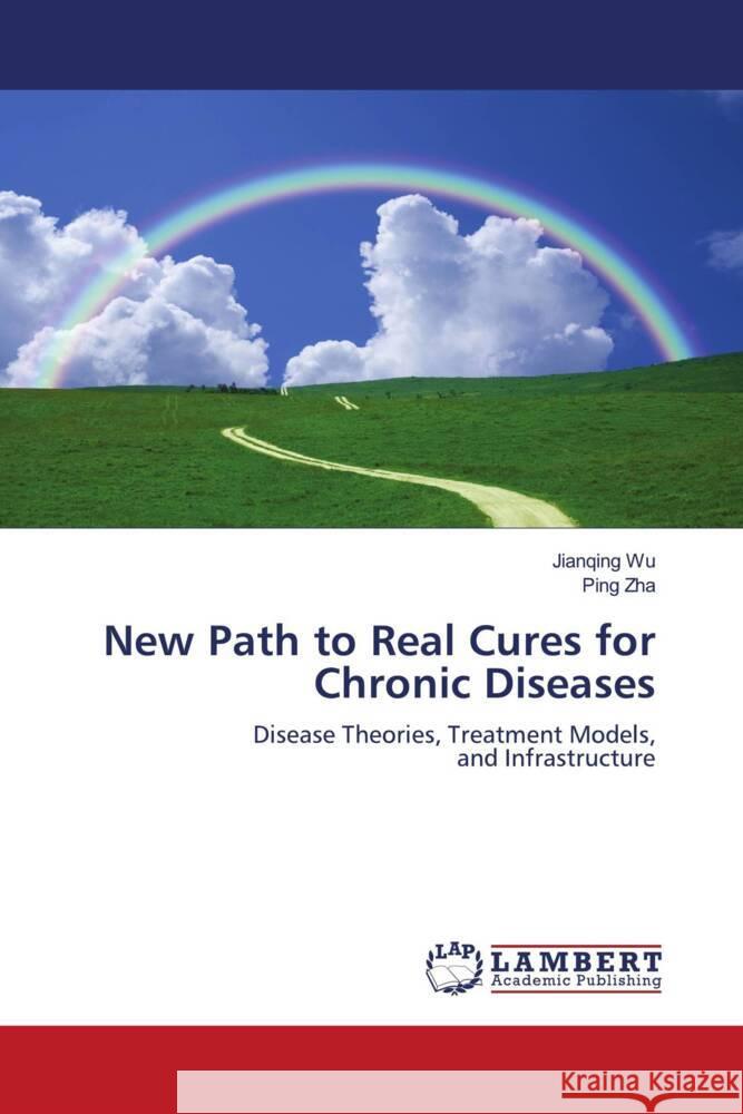 New Path to Real Cures for Chronic Diseases Wu, Jianqing, Zha, Ping 9786202671378